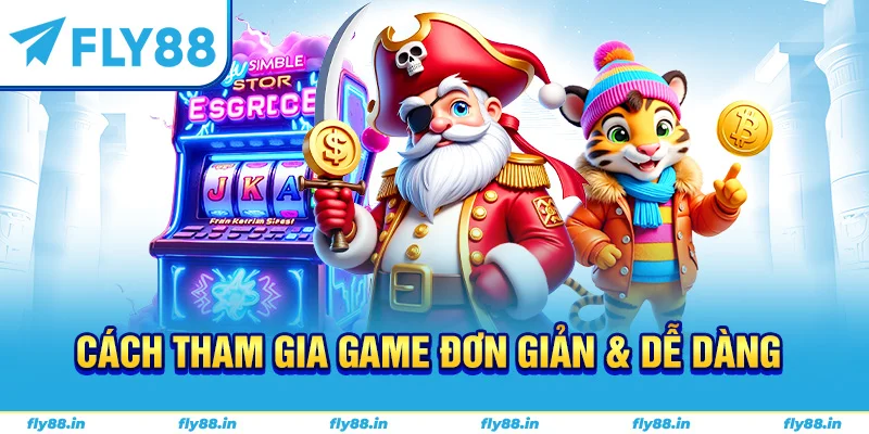 Cách tham gia game đơn giản & dễ dàng