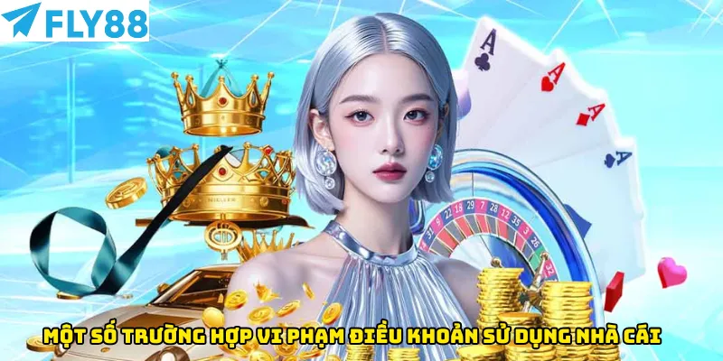 Một số trường hợp vi phạm điều khoản sử dụng nhà cái